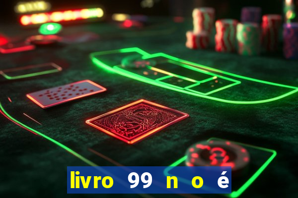 livro 99 n o é 100 pdf grátis 99 n o é 100 pdf download