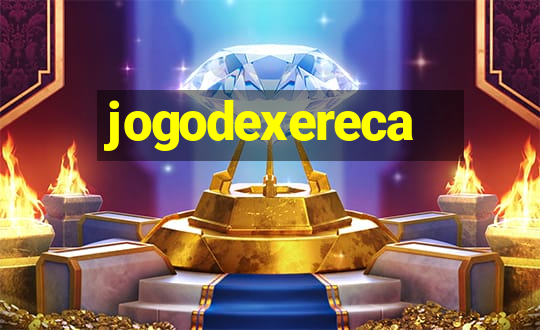 jogodexereca