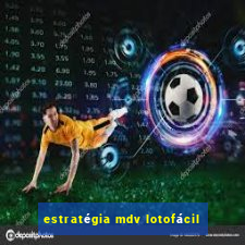 estratégia mdv lotofácil