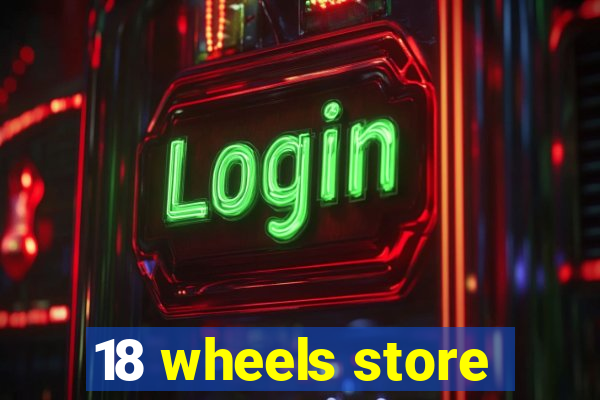 18 wheels store