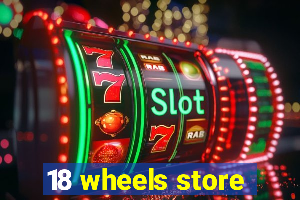 18 wheels store