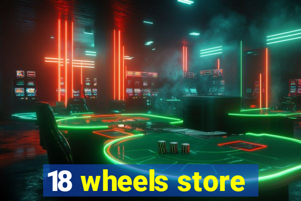 18 wheels store