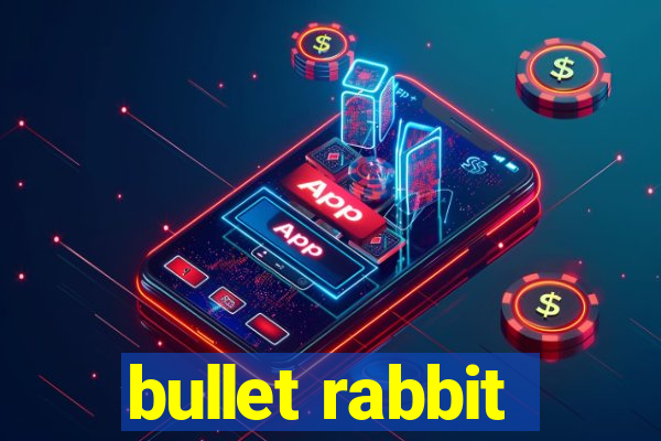 bullet rabbit