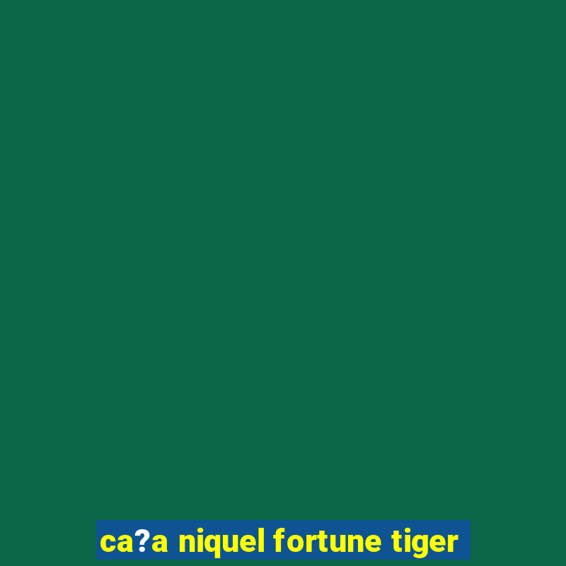 ca?a niquel fortune tiger