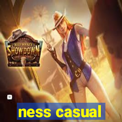 ness casual