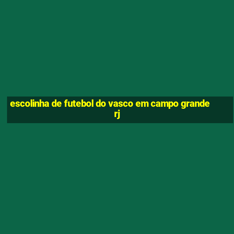 escolinha de futebol do vasco em campo grande rj