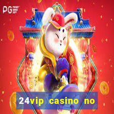 24vip casino no deposit bonus 2020