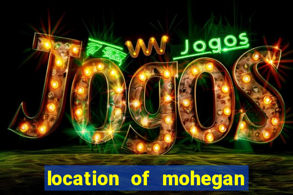 location of mohegan sun casino