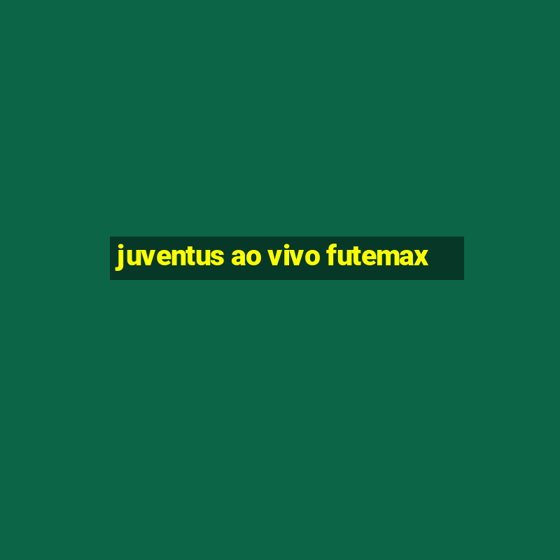 juventus ao vivo futemax