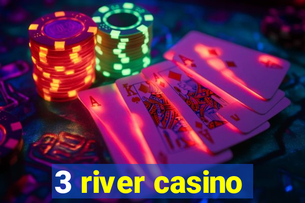 3 river casino