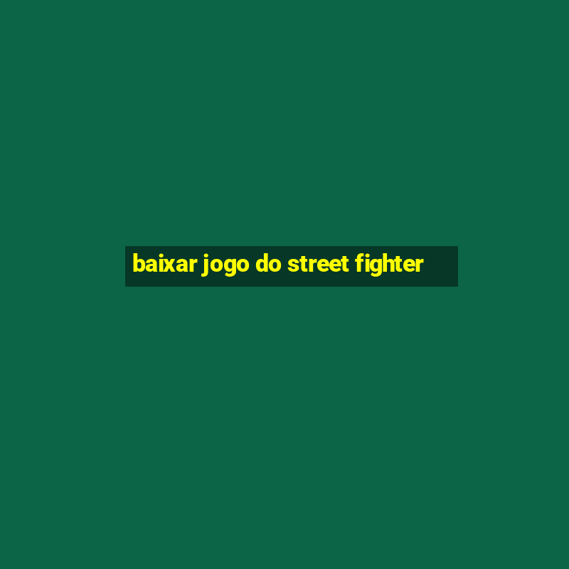 baixar jogo do street fighter