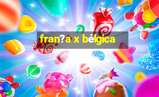 fran?a x bélgica