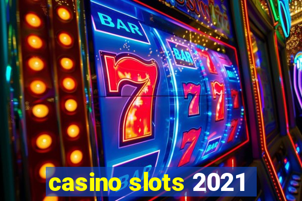 casino slots 2021