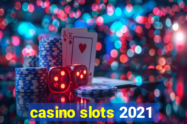 casino slots 2021