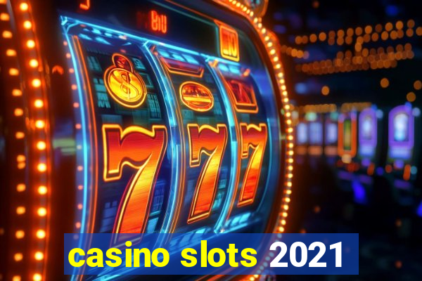 casino slots 2021