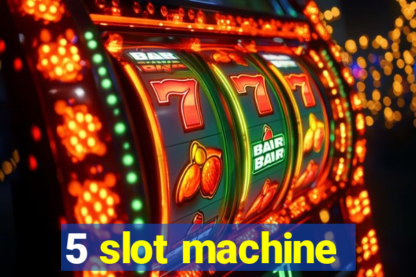 5 slot machine