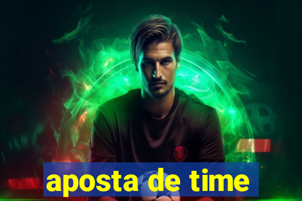 aposta de time