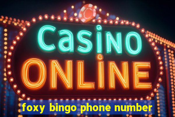 foxy bingo phone number