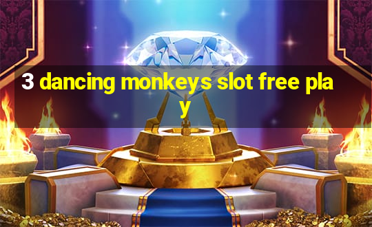 3 dancing monkeys slot free play