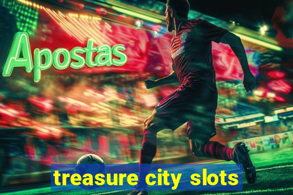 treasure city slots