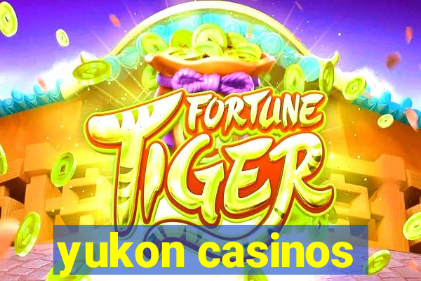 yukon casinos