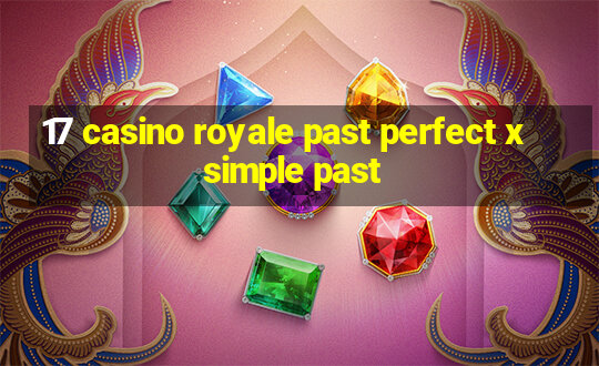 17 casino royale past perfect x simple past