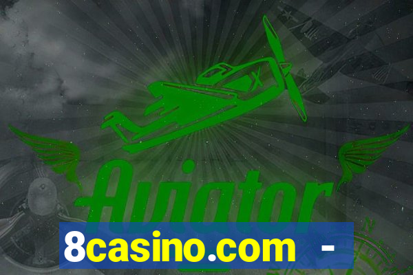 8casino.com - ca莽a-n铆queis online cassino