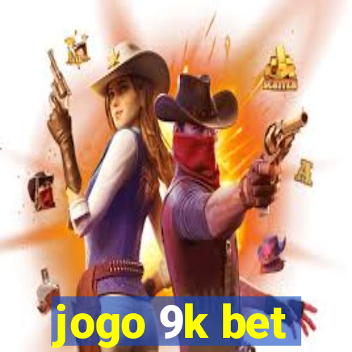 jogo 9k bet