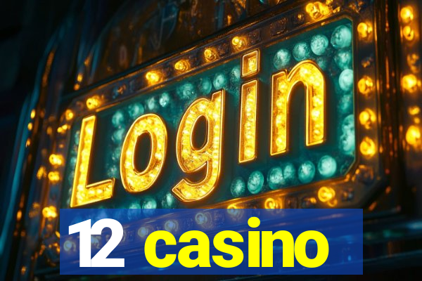 12 casino