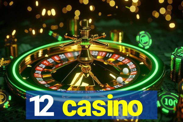 12 casino