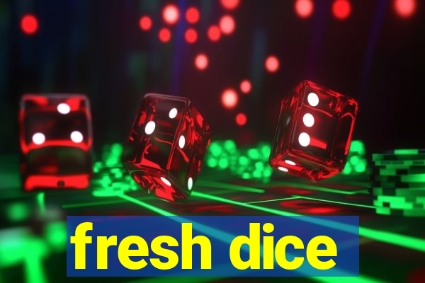 fresh dice