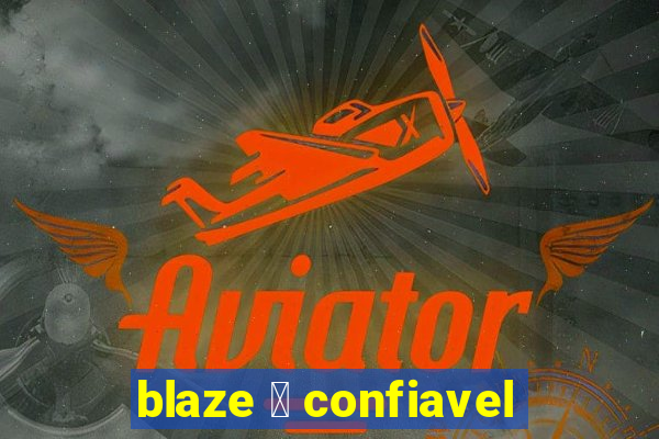 blaze 茅 confiavel