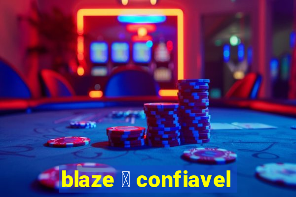 blaze 茅 confiavel