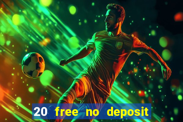 20 free no deposit casino 2022