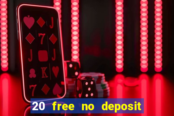 20 free no deposit casino 2022