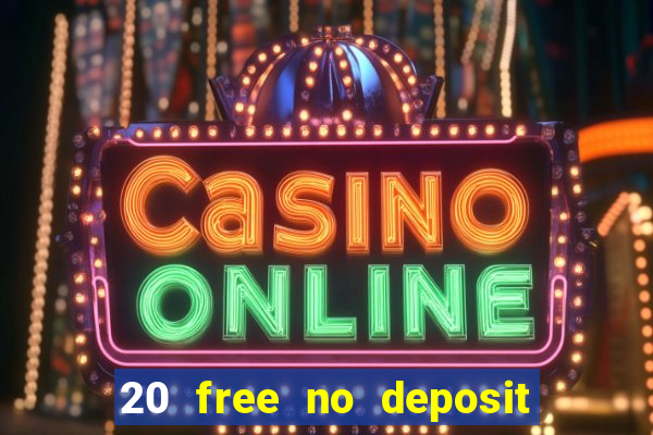 20 free no deposit casino 2022