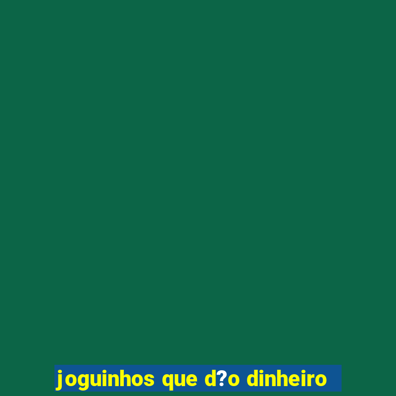 joguinhos que d?o dinheiro