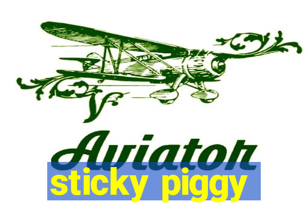 sticky piggy