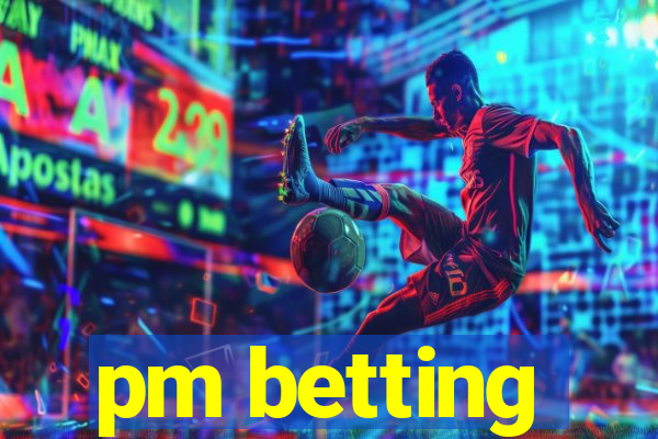 pm betting