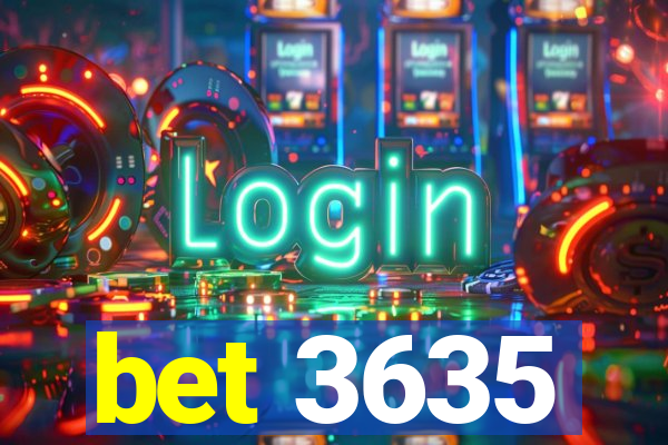 bet 3635