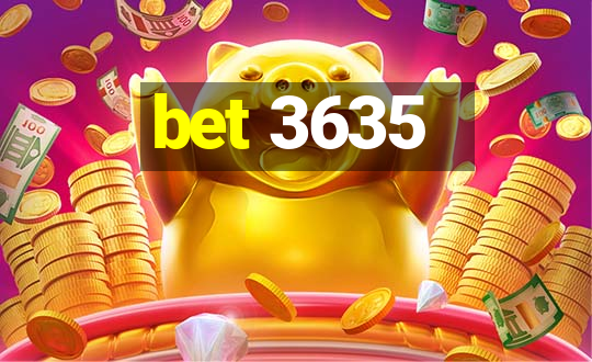 bet 3635