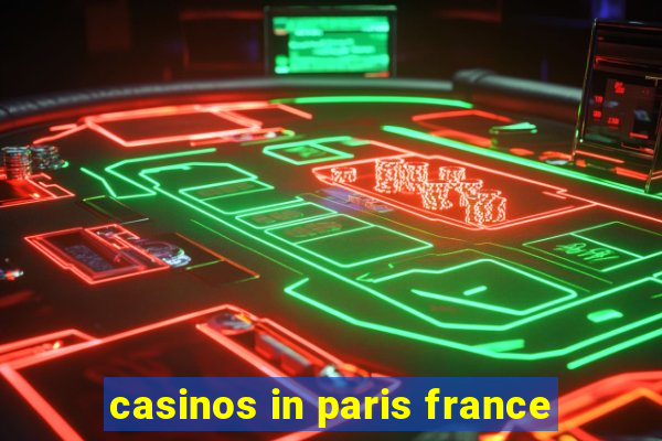 casinos in paris france