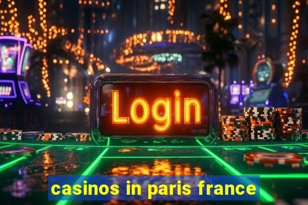 casinos in paris france