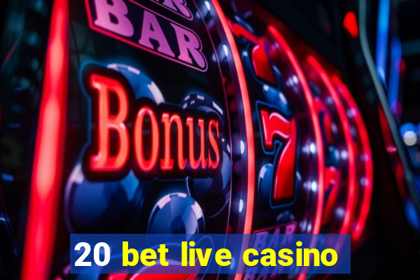 20 bet live casino