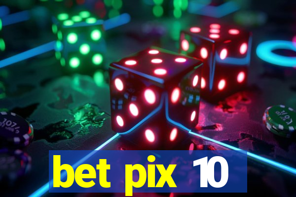 bet pix 10