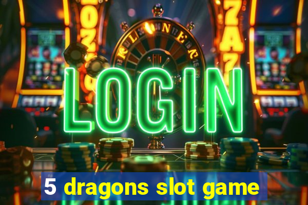 5 dragons slot game