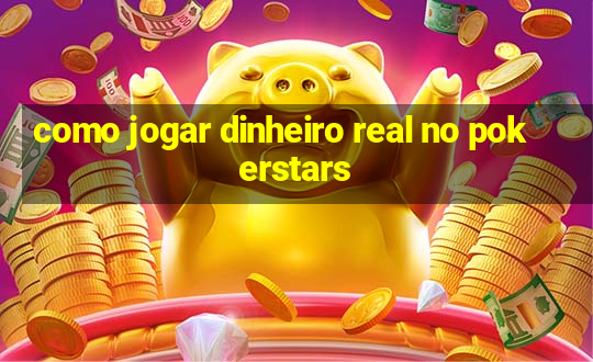 como jogar dinheiro real no pokerstars