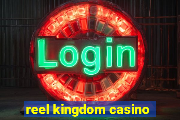 reel kingdom casino