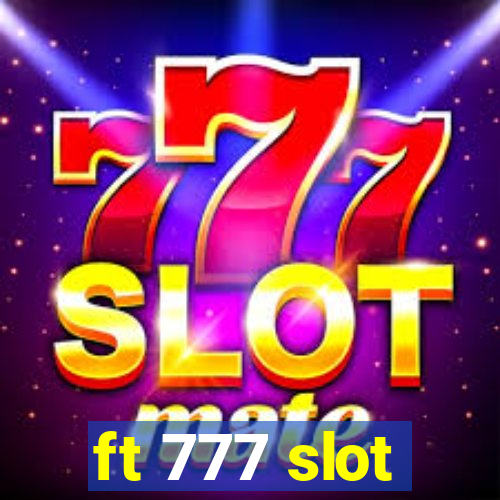 ft 777 slot