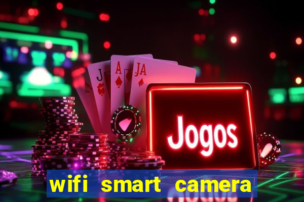 wifi smart camera easy to achieve real time remote viewing